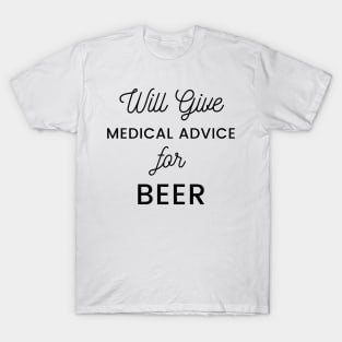 Will Give Medical Advice For Beer black text Design T-Shirt